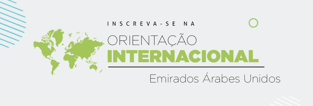 Inscrições abertas: Orientação Internacional Emirados Árabes Unidos acontece nos dias 14 e 21 de julho